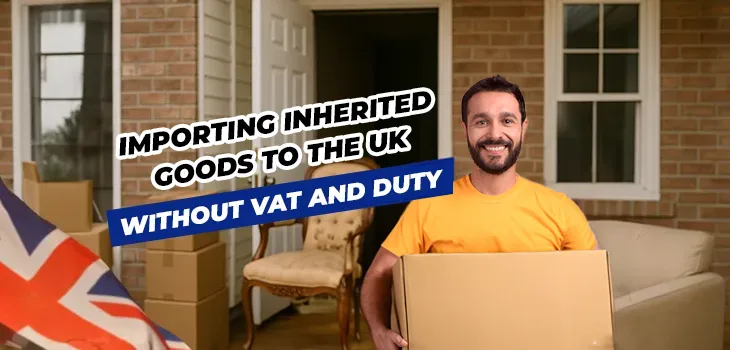 guide-to-importing-inherited-goods-to-uk-without-vat-and-duty